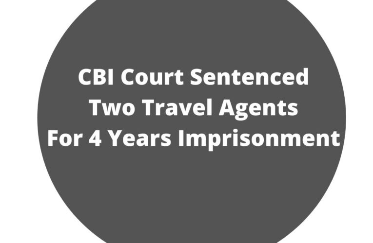 CBI Court Sentenced Two Travel Agents For 4 Years Imprisonment