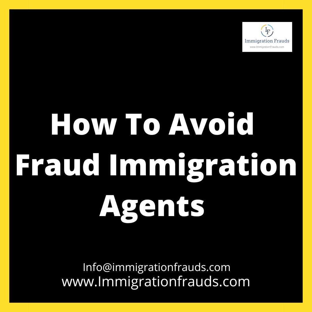 avoid fraud immigration agents, Immigration frauds