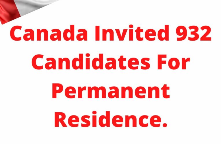 Canada Invited 932 Candidates For Permanent Residence.