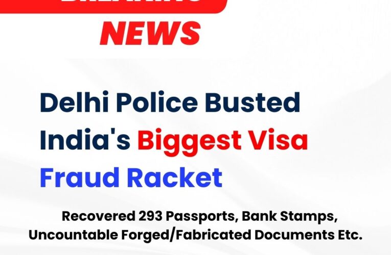 Delhi Police Busted India’s Biggest Fraud Visa Racket