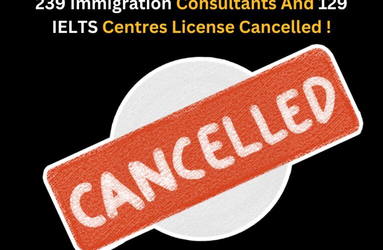 239 Immigration Consultants And 129 IELTS Centres License Cancelled !