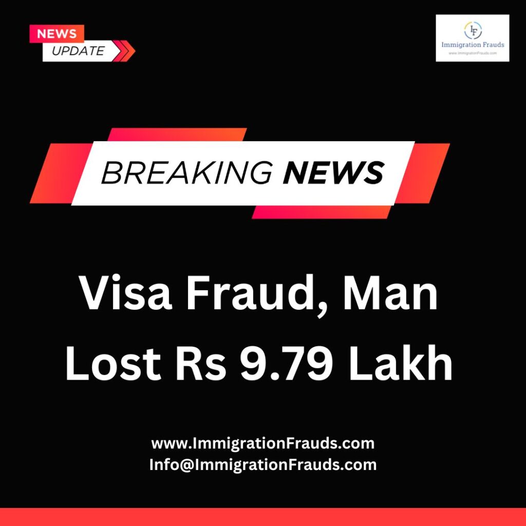 Visa Fraud, A Man Lost Rs 9.79 Lakh 