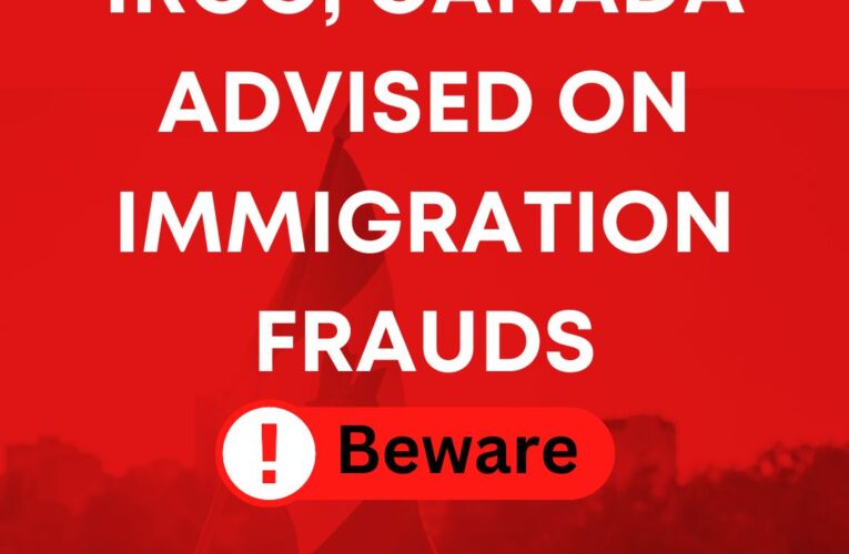 IRCC, Canada Advised On Immigration Frauds
