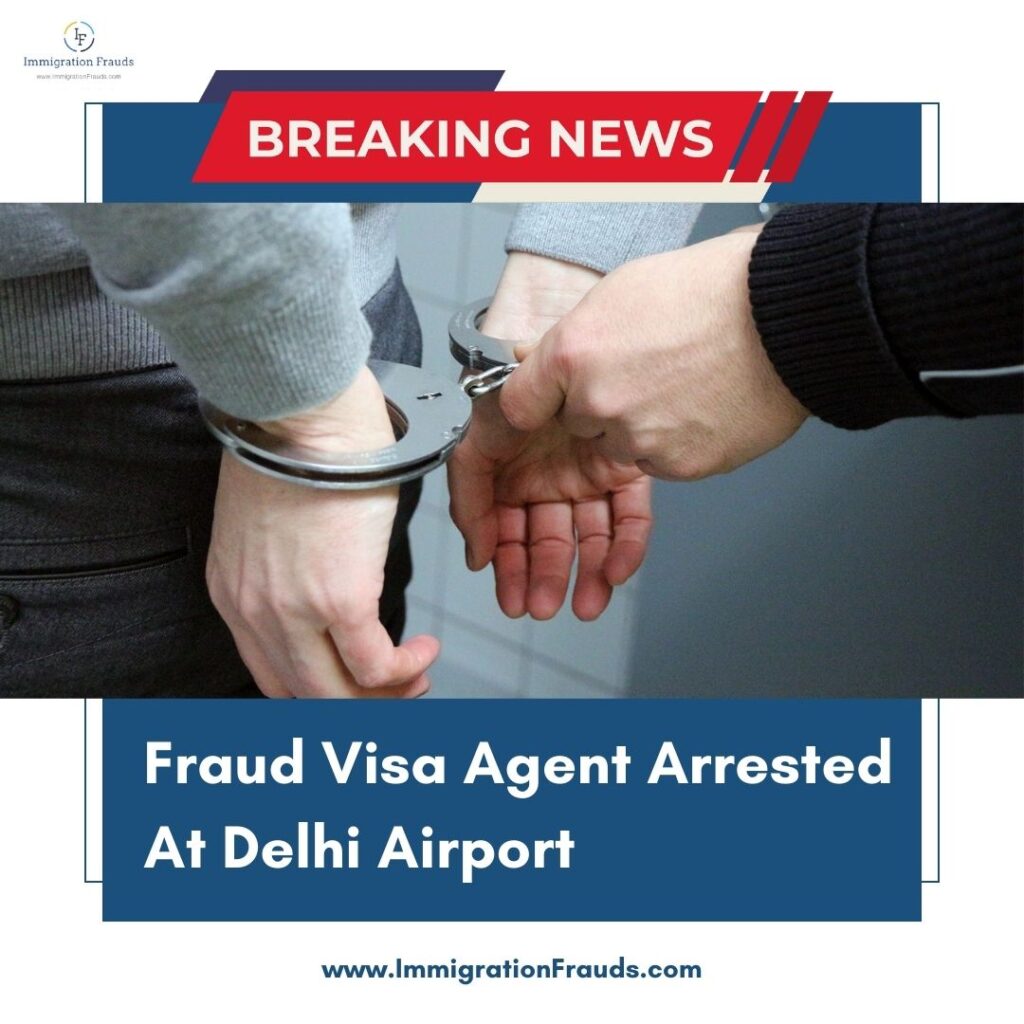 Fraud Visa Agent Arrested At Delhi Airport