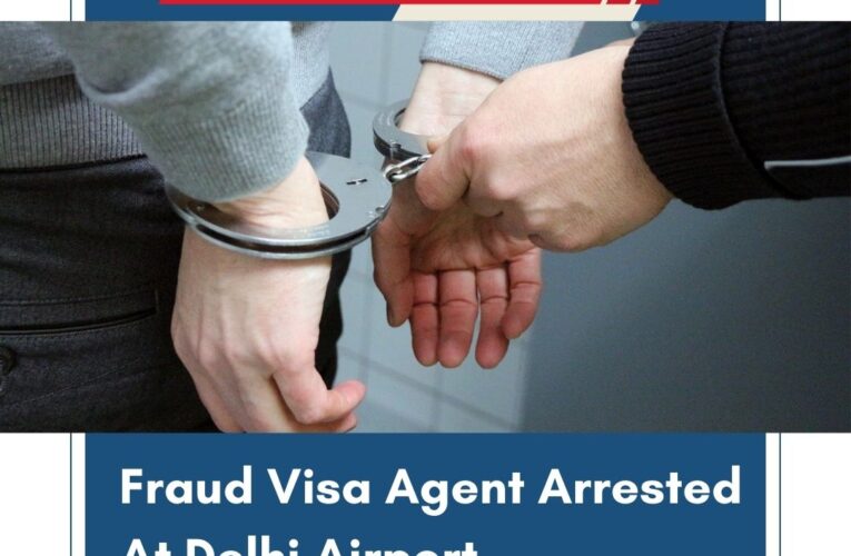 Fraud Visa Agent Arrested At Delhi Airport