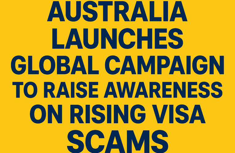 Australia Launches Global Campaign to Raise Awareness on Rising Visa Scams