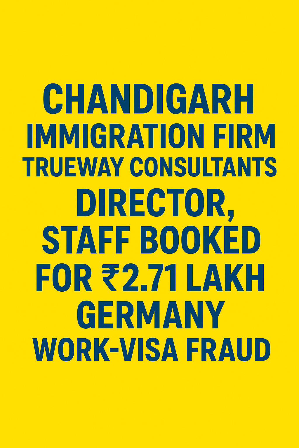 Chandigarh Immigration Firm Trueway Consultants Director, Staff Booked for ₹2.71 Lakh Germany Work-Visa Fraud