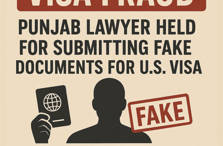 Punjab Lawyer Held for Submitting Fake Documents for U.S. Visa