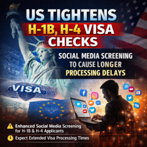 US Tightens H-1B, H-4 Visa Checks; Social Media Screening to Cause Longer Processing Delays