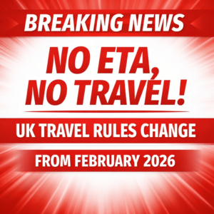 No ETA, No Travel, UK Travel Rules Change From February 2026