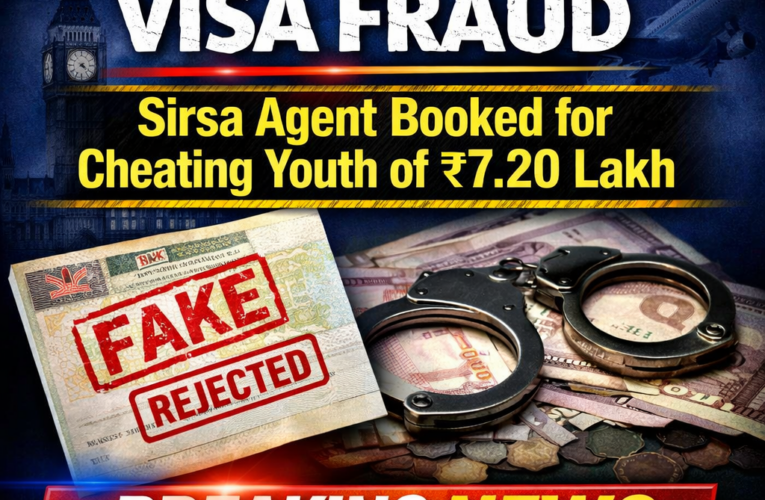 UK Tourist Visa Fraud, Sirsa Agent Booked for Cheating Youth of ₹7.20 Lakh